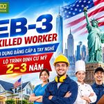 ĐỊNH CƯ EB-3 SKILLED WORKER – TẬN DỤNG KINH NGHIỆM, RÚT NGẮN HÀNH TRÌNH ĐỊNH CƯ MỸ